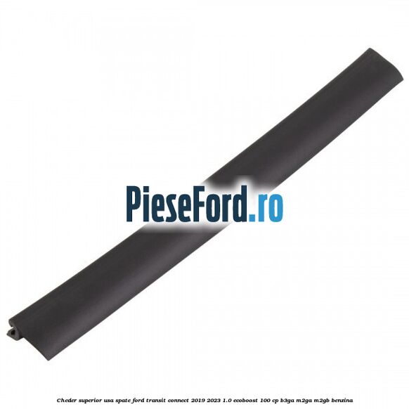Cheder superior usa spate Ford Transit Connect 2019-2023 1.0 EcoBoost 100 cp Cheder superior usa spate Ford Transit Connect 2019-2023 1.0 EcoBoost 100 cp B3GA, M2GA, M2GB benzina