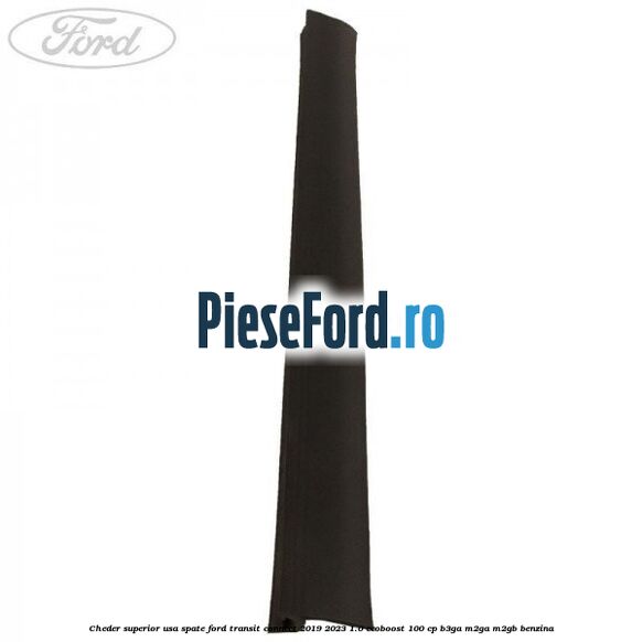 Cheder superior usa spate Ford Transit Connect 2019-2023 1.0 EcoBoost 100 cp Cheder superior usa spate Ford Transit Connect 2019-2023 1.0 EcoBoost 100 cp B3GA, M2GA, M2GB benzina