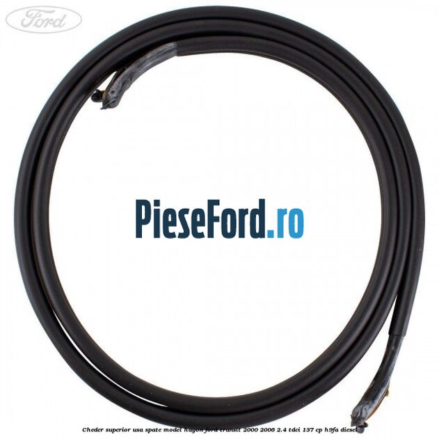Cheder superior usa spate model hayon Ford Transit 2000-2006 2.4 TDCi 137 cp H9FA diesel