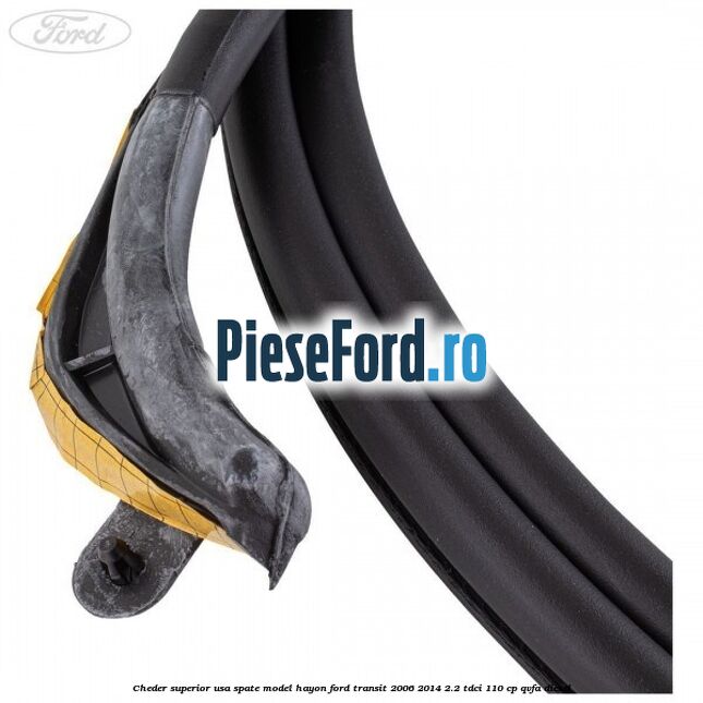 Cheder superior usa spate model hayon Ford Transit 2006-2014 2.2 TDCi 110 cp QVFA diesel