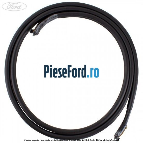 Cheder superior usa spate model hayon Ford Transit 2006-2014 2.4 TDCi 100 cp PHFA, PHFC diesel