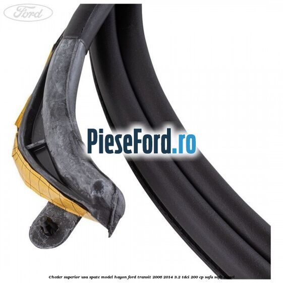 Cheder superior usa spate model hayon Ford Transit 2006-2014 3.2 TDCi 200 cp SAFA, SAFB diesel