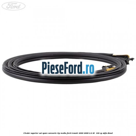 Cheder superior usi spate caroserie tip mediu Ford Transit 2000-2006 2.0 DI 100 cp Cheder superior usi spate caroserie tip mediu Ford Transit 2000-2006 2.0 DI 100 cp ABFA diesel