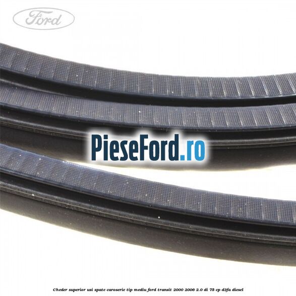 Cheder superior usi spate caroserie tip mediu Ford Transit 2000-2006 2.0 DI 75 cp D3FA diesel