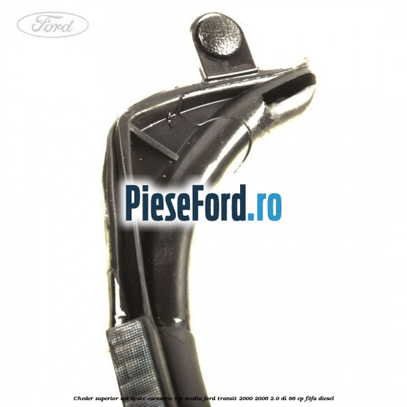 Cheder superior usi spate caroserie tip mediu Ford Transit 2000-2006 2.0 DI 86 cp F3FA diesel