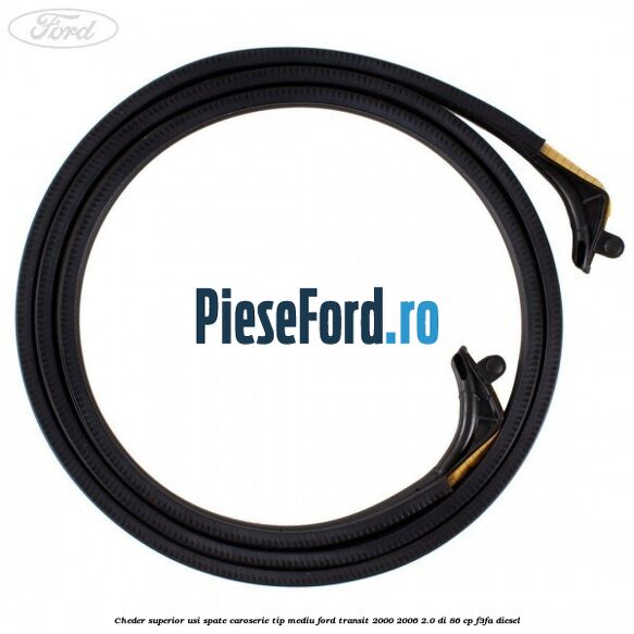 Cheder superior usi spate caroserie tip mediu Ford Transit 2000-2006 2.0 DI 86 cp F3FA diesel