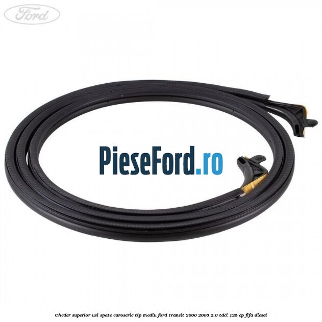 Cheder superior usi spate caroserie tip mediu Ford Transit 2000-2006 2.0 TDCi 125 cp FIFA diesel