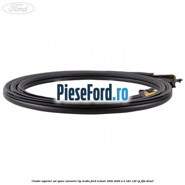 Cheder superior usi spate caroserie tip mediu Ford Transit 2000-2006 2.0 TDCi 125 cp FIFA diesel
