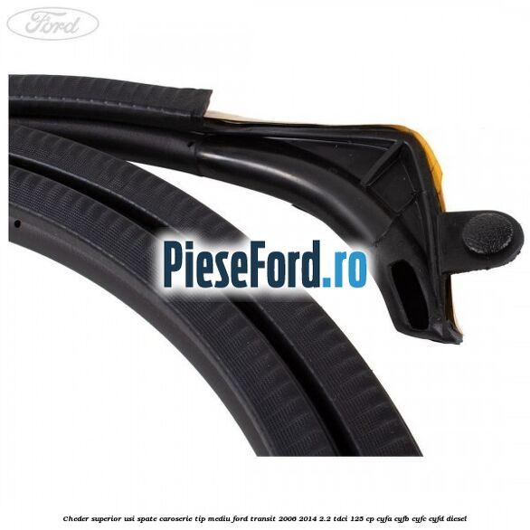 Cheder superior usi spate caroserie tip mediu Ford Transit 2006-2014 2.2 TDCi 125 cp CYFA, CYFB, CYFC, CYFD diesel