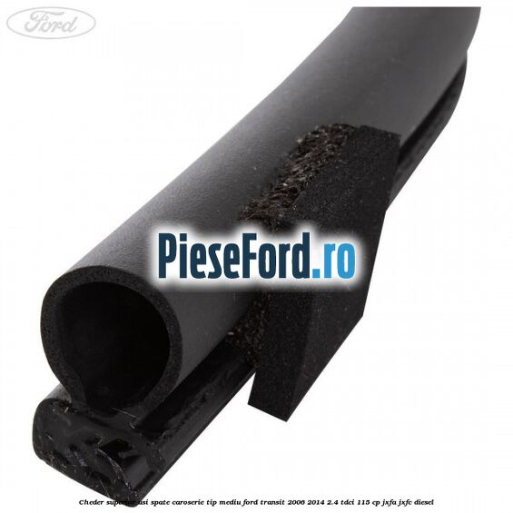 Cheder superior usi spate caroserie tip mediu Ford Transit 2006-2014 2.4 TDCi 115 cp JXFA, JXFC diesel