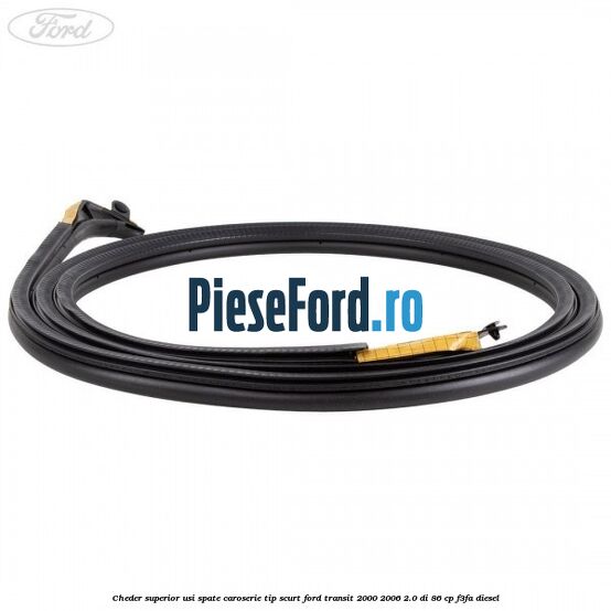 Cheder superior usi spate caroserie tip scurt Ford Transit 2000-2006 2.0 DI 86 cp F3FA diesel