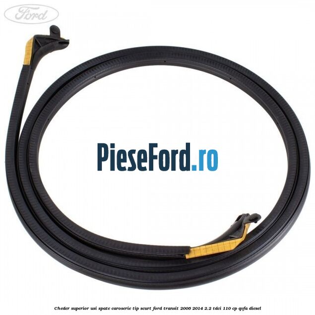 Cheder superior usi spate caroserie tip scurt Ford Transit 2006-2014 2.2 TDCi 110 cp QVFA diesel