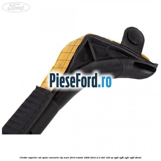 Cheder superior usi spate caroserie tip scurt Ford Transit 2006-2014 2.2 TDCi 125 cp CYFA, CYFB, CYFC, CYFD diesel