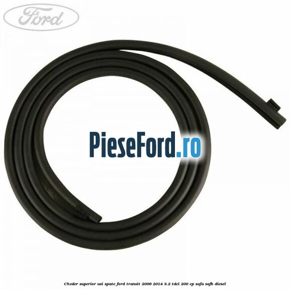 Cheder superior usi spate Ford Transit 2006-2014 3.2 TDCi 200 cp SAFA, SAFB diesel