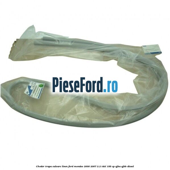 Cheder trapa culoare linen Ford Mondeo 2000-2007 2.2 TDCi 155 cp QJBA, QJBB diesel