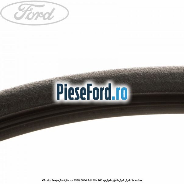Cheder trapa Ford Focus 1998-2004 1.6 16V 100 cp FYDA, FYDB, FYDC, FYDD benzina