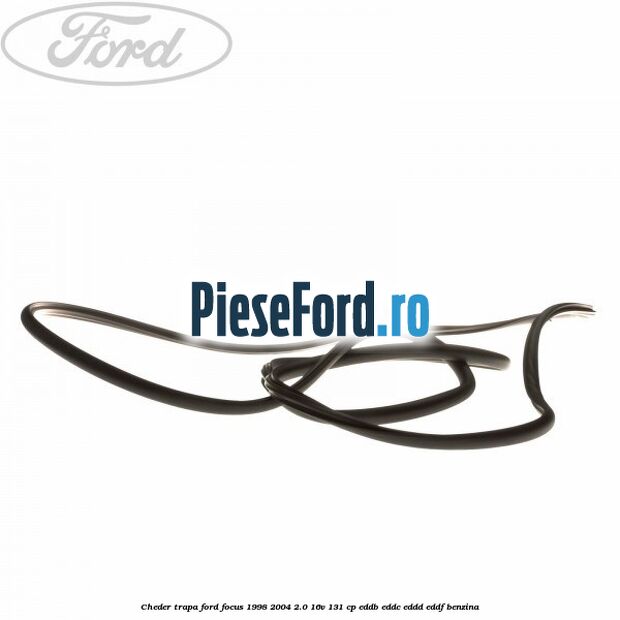 Cheder trapa Ford Focus 1998-2004 2.0 16V 131 cp EDDB, EDDC, EDDD, EDDF benzina