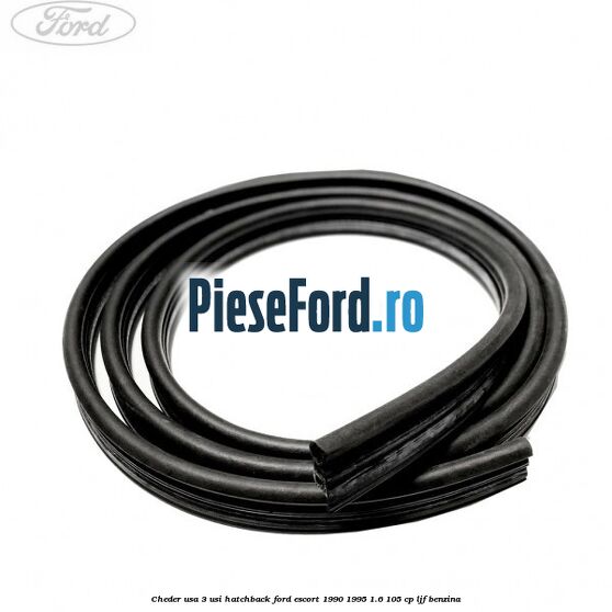 Cheder usa 3 usi hatchback Ford Escort 1990-1995 1.6 105 cp LJF benzina