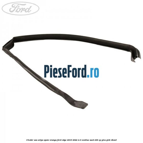 Cheder usa aripa spate stanga Ford Edge 2019-2022 2.0 EcoBlue AWD 238 cp YLCA, YLCB diesel