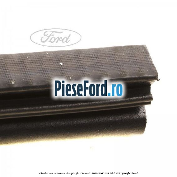 Cheder, usa culisanta dreapta Ford Transit 2000-2006 2.4 TDCi 137 cp H9FA diesel