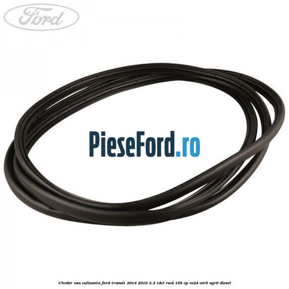Cheder usa culisanta Ford Transit 2014-2018 2.2 TDCi RWD 155 cp CV24, CVR5, UYR6 diesel