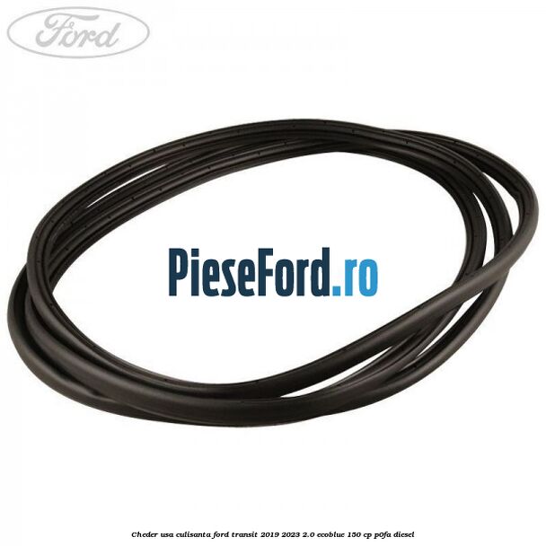 Cheder usa culisanta Ford Transit 2019-2023 2.0 EcoBlue 150 cp P0FA diesel