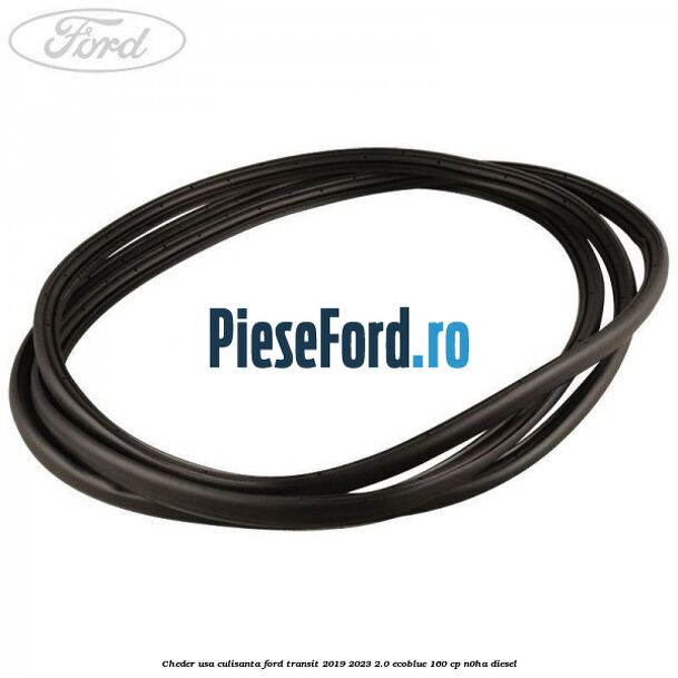 Cheder usa culisanta Ford Transit 2019-2023 2.0 EcoBlue 160 cp N0HA diesel