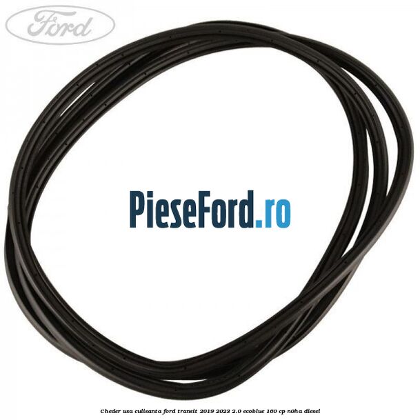 Cheder usa culisanta Ford Transit 2019-2023 2.0 EcoBlue 160 cp N0HA diesel