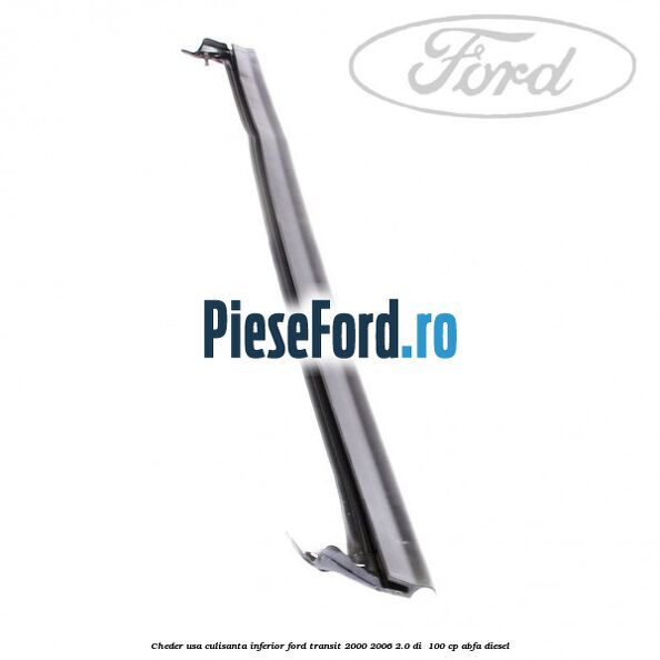 Cheder usa culisanta inferior Ford Transit 2000-2006 2.0 DI  100 cp ABFA diesel