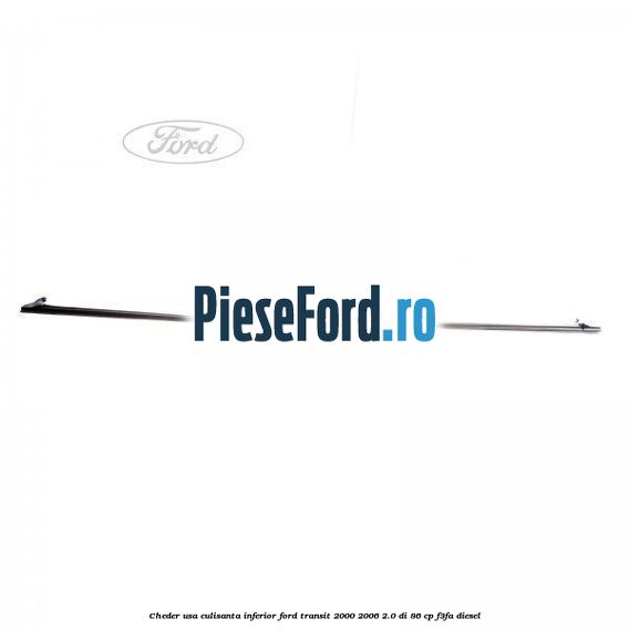 Cheder usa culisanta inferior Ford Transit 2000-2006 2.0 DI 86 cp F3FA diesel