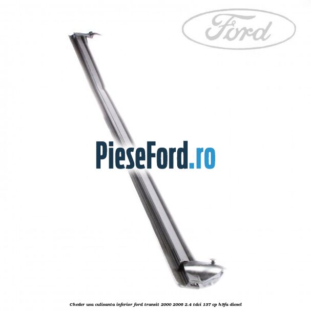 Cheder usa culisanta inferior Ford Transit 2000-2006 2.4 TDCi 137 cp H9FA diesel