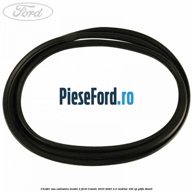 Cheder usa culisanta model 2 Ford Transit 2019-2023 2.0 EcoBlue 150 cp P0FA diesel