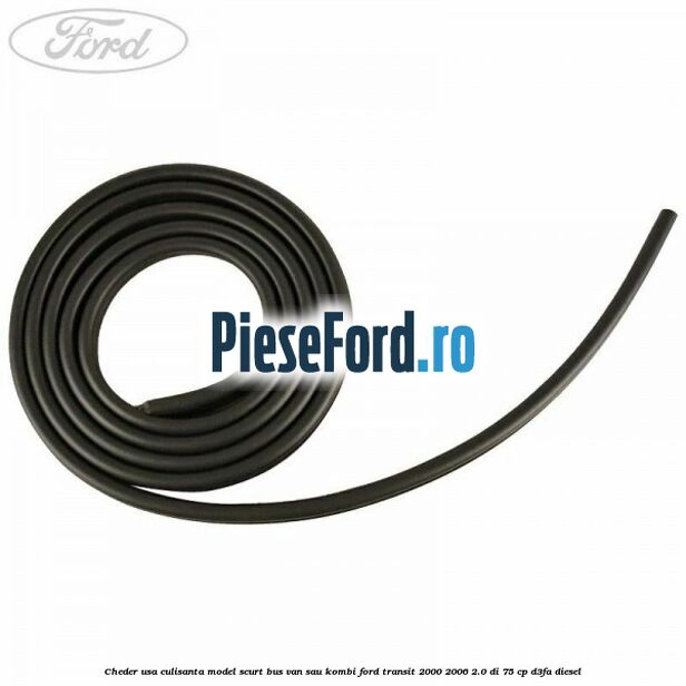 Cheder usa culisanta model scurt BUS VAN sau KOMBI Ford Transit 2000-2006 2.0 DI 75 cp Cheder usa culisanta model scurt BUS VAN sau KOMBI Ford Transit 2000-2006 2.0 DI 75 cp D3FA diesel