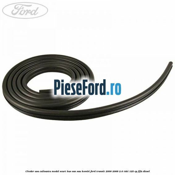 Cheder usa culisanta model scurt BUS VAN sau KOMBI Ford Transit 2000-2006 2.0 TDCi 125 cp FIFA diesel