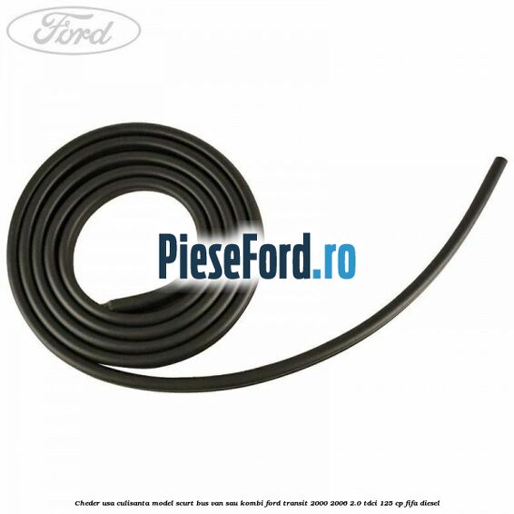 Cheder usa culisanta model scurt BUS VAN sau KOMBI Ford Transit 2000-2006 2.0 TDCi 125 cp FIFA diesel