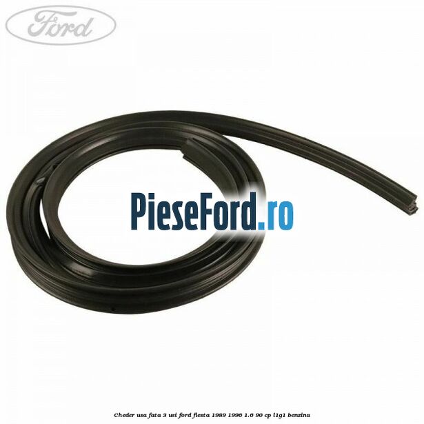 Cheder usa fata 3 usi Ford Fiesta 1989-1996 1.6 90 cp L1G1 benzina
