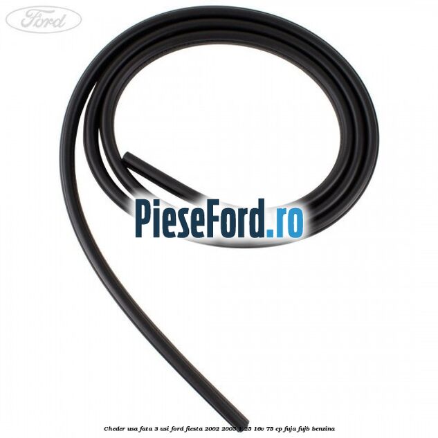 Cheder usa fata 3 usi Ford Fiesta 2002-2005 1.25 16V 75 cp FUJA, FUJB benzina