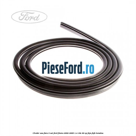 Cheder usa fata 3 usi Ford Fiesta 2002-2005 1.4 16V 80 cp FXJA, FXJB benzina
