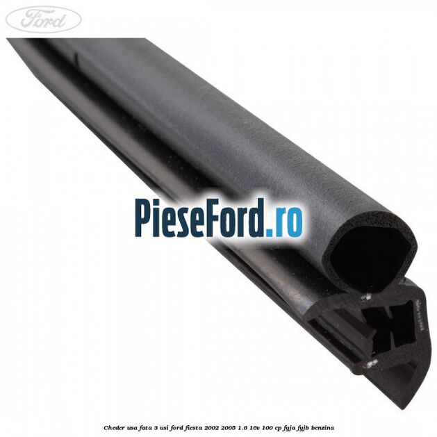 Cheder usa fata 3 usi Ford Fiesta 2002-2005 1.6 16V 100 cp FYJA, FYJB benzina
