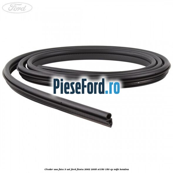Cheder usa fata 3 usi Ford Fiesta 2002-2005 ST150 150 cp N4JB benzina