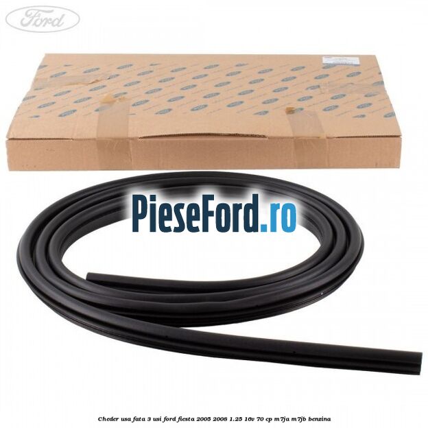 Cheder usa fata 3 usi Ford Fiesta 2005-2008 1.25 16V 70 cp M7JA, M7JB benzina
