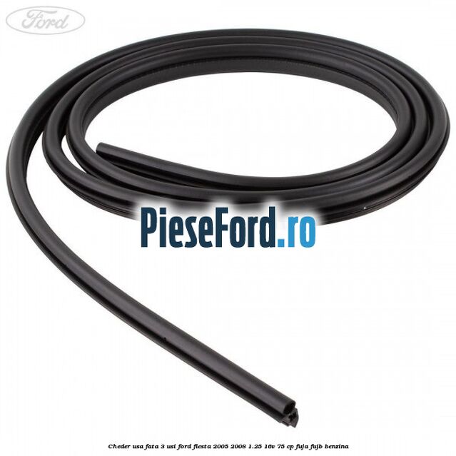 Cheder usa fata 3 usi Ford Fiesta 2005-2008 1.25 16V 75 cp FUJA, FUJB benzina