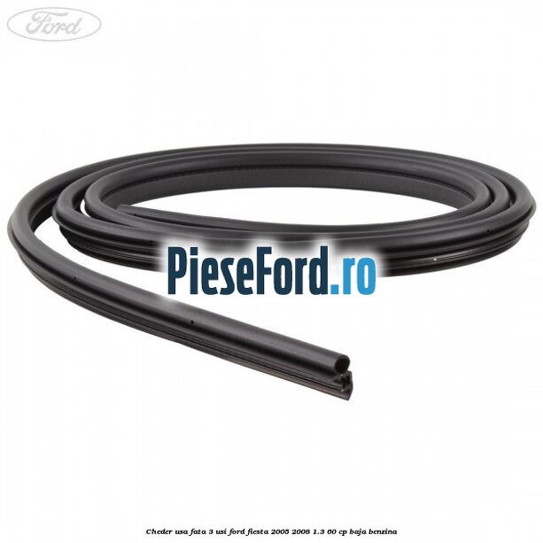 Cheder usa fata 3 usi Ford Fiesta 2005-2008 1.3 60 cp BAJA benzina