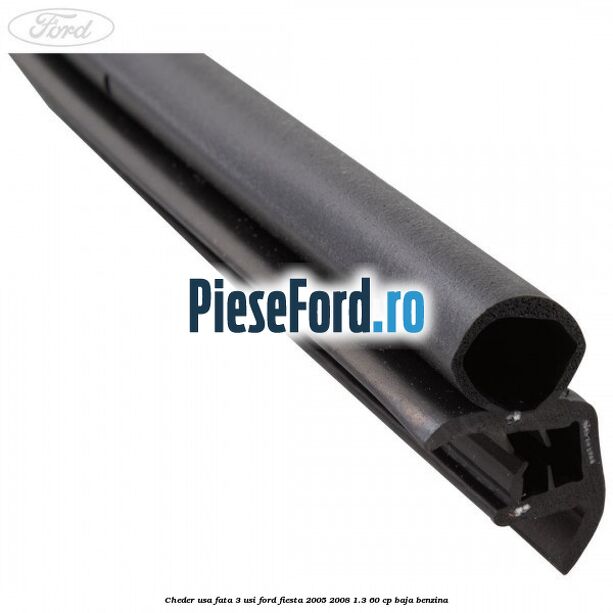 Cheder usa fata 3 usi Ford Fiesta 2005-2008 1.3 60 cp BAJA benzina