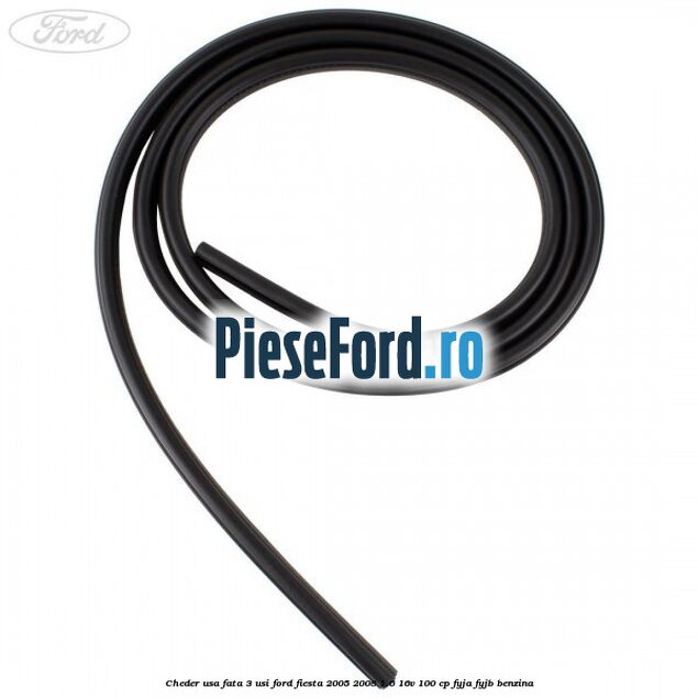 Cheder usa fata 3 usi Ford Fiesta 2005-2008 1.6 16V 100 cp FYJA, FYJB benzina
