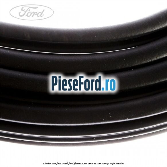 Cheder usa fata 3 usi Ford Fiesta 2005-2008 ST150 150 cp N4JB benzina