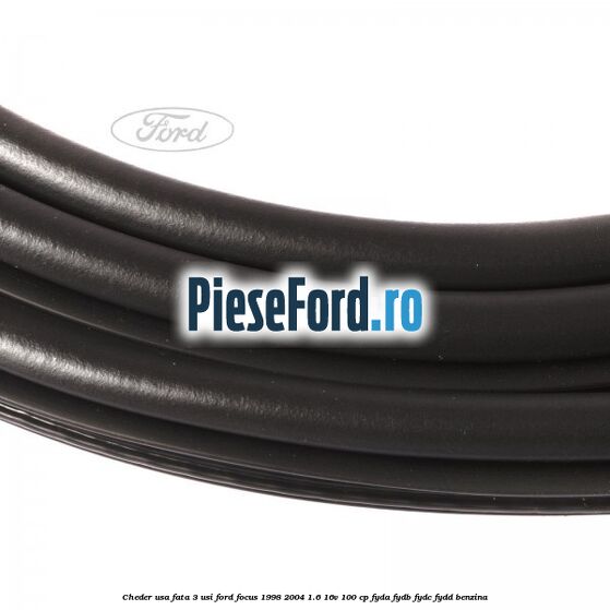 Cheder usa fata 3 usi Ford Focus 1998-2004 1.6 16V 100 cp FYDA, FYDB, FYDC, FYDD benzina