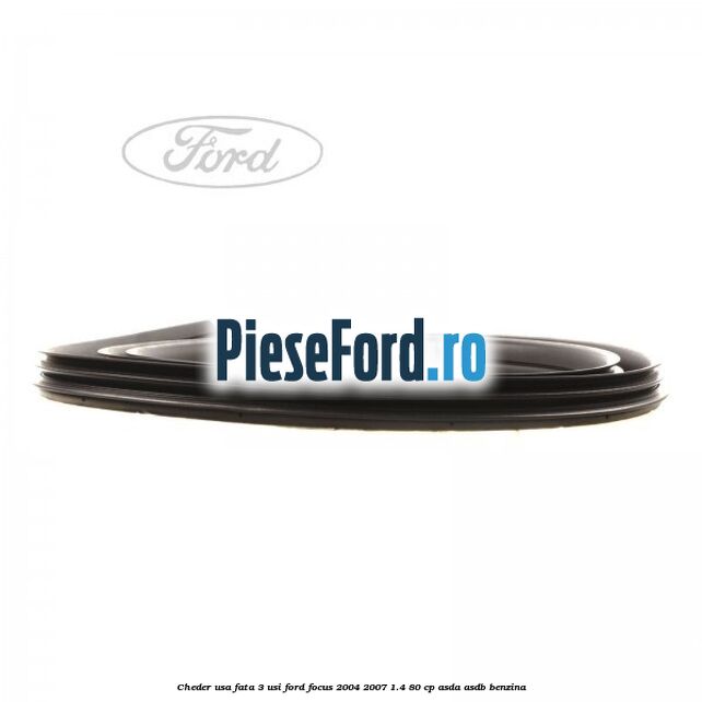 Cheder usa fata 3 usi Ford Focus 2004-2007 1.4 80 cp ASDA, ASDB benzina