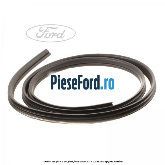 Cheder usa fata 3 usi Ford Focus 2008-2011 2.5 RS 305 cp JZDA benzina