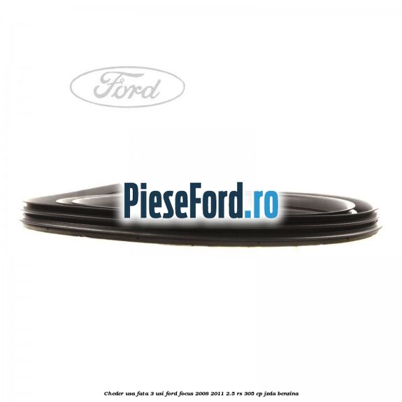 Cheder usa fata 3 usi Ford Focus 2008-2011 2.5 RS 305 cp JZDA benzina